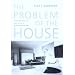The Problem of the House: French Domestic Life And the Rise of Modern Architecture (A Mclellan Book)
