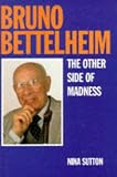 Bruno Bettelheim
 The Other Side of Madness,
Nina Sutton