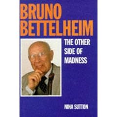 Bruno Bettelheim: The Other Side of Madness