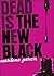 Dead Is the New Black