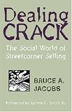 Dealing Crack: The Social World of Streetcorner Selling (The Northeastern Series in Criminal Behavior)