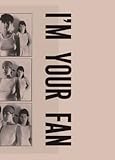 I'm your fan