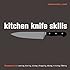 Kitchen Knife Skills: Techniques for Carving, Boning, Slicing, Chopping, Dicing, Mincing, Filleting