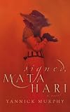 Signed, Mata Hari: A Novel