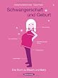 Schwangerschaft und Geburt: Das Buch zu Bauch und Baby