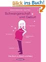 Schwangerschaft und Geburt: Das Buch zu Bauch und Baby