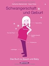 Schwangerschaft und Geburt: Das Buch zu Bauch und Baby