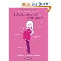 Schwangerschaft und Geburt: Das Buch zu Bauch und Baby