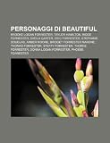 Personaggi di Beautiful: Brooke Logan Forrester, Taylor Hamilton, Ridge Forrester, Sheila Carter, Eric Forrester, Stephanie Douglas (Italian Edition)