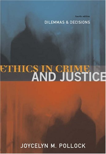 ethics in crime and justice dilemmas and decisions