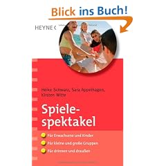 Spielespektakel: F�r Erwachsene und Kinder - f�r kleine und gro�e Gruppen - f�r drinnen und drau�en