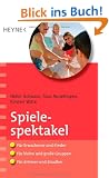 Spielespektakel: F�r Erwachsene und Kinder - f�r kleine und gro�e Gruppen - f�r drinnen und drau�en