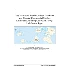 The 2006-2011 World Outlook for White and Colored Commercial Mailing Envelopes Excluding... by