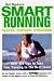 Hal Higdon's Smart Running: Expert Advice On Training, Motivation, Injury Prevention, Nutrition And Good Health