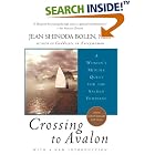 Crossing to Avalon: A Woman's Midlife Quest for the Sacred Feminine by Jean Shinoda Bolen