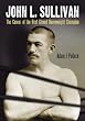John L. Sullivan: The Career of the First Gloved Heavyweight Champion