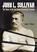 John L. Sullivan: The Career of the First Gloved Heavyweight Champion