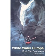 White Water Europe: A Kayaking and Rafting Guide to the Classic Runs in the South Alps v. 2
