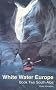 White Water Europe: A Kayaking and Rafting Guide to the Classic Runs in the South Alps v. 2