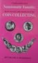 Confessions of a Numismatic Fanatic: How to Get the Most Out of Coin Collecting