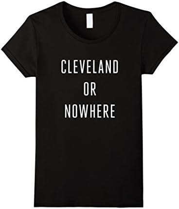 Women's Clevelands or nowhere t Shirt Medium Black
