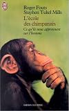L Ecole des chimpanzés. Ce qu ils nous apprennent sur l homme