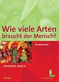 Gr&uuml;ne Reihe des Lebensministeriums, Band 22: Wie viele Arten braucht der Mensch? Eine Spurensuche - Bundesministerium f&uuml;r Land- und Forstwirtschaft, Umwelt und Wasserwirtschaft, Wien