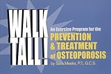 Walk Tall! an Exercise Program for the Prevention and Treatment of Osteoporosis