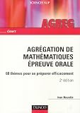 Agrégation de mathématiques Epreuve orale : 68 thèmes pour se préparer efficacement