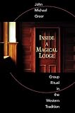 Inside a Magical Lodge: Group Ritual in the Western Tradition