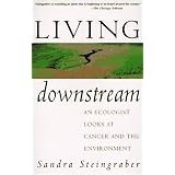 Living Downstream: An Ecologist Looks At Cancer And The Environment