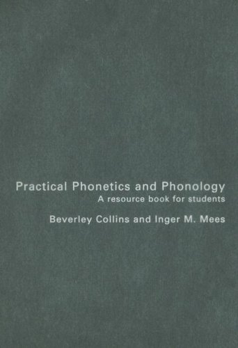 Practical Phonetics and Phonology: A Resource Book for Students (Routledge English Language Introductions), by Beverley Collins, Inger M.