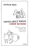 Topics About Which I Know Nothing