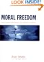Moral Freedom: The Search for Virtue in a World of Choice