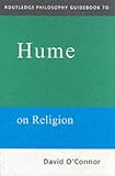 Routledge Philosophy Guidebook to Hume on Religion (Routledge Philosophy Guidebooks)