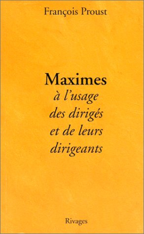 Maximes à l'usage des dirigés et de leurs dirigeants Maximes à l'usage des dirigés et de leurs dirigeants