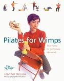 Pilates for Wimps: Total Fitness for the Partially Motivated
