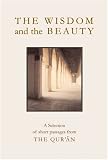 The Wisdom and the Beauty: A Selection of Short Passages from the Qur'an