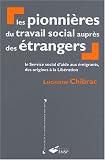 Les pionni�res du travail social aupr�s des �trangers : Le service social d'aide aux �migrants, des origines � la Lib�ration