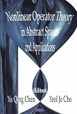 Nonlinear Operator Theory In Abstract Spaces And Applications