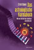 Das astrologische Karmabuch. Mit den Sternen das Schicksal entschl�sseln - Erich Bauer