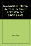 In a nutshell : eleven sketches for church or conference