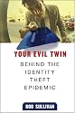 Your Evil Twin: Behind the Identity Theft Epidemic