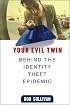 Your Evil Twin: Behind the Identity Theft Epidemic