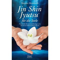 Jin Shin Jyutsu � f�r die Seele: Finden Sie Ihr inneres Gleichgewicht durch die Heilkraft Ihrer H�nde