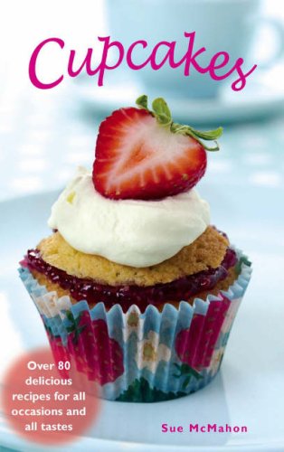 Cupcakes: Over 80 Delicious Recipes for All Occasions and Tastes