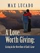 A Love Worth Giving: Living in the Overflow of God's Love