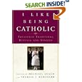 I Like Being Catholic: Treasured Traditions, Rituals, and Stories by Michael Leach and Therese J. Borchard