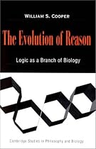 The Evolution of Reason: Logic as a Branch of Biology (Cambridge Studies in Philosophy & Biology) (Cambridge Studies in Philosophy and Biology)