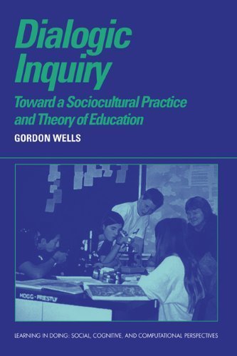 Dialogic Inquiry: Towards a Socio-cultural Practice and Theory of Education (Learning in Doing: Social, Cognitive and Computational Perspectives) ( Hardcover ) by Wells, Gordon published by Cambridge University Press